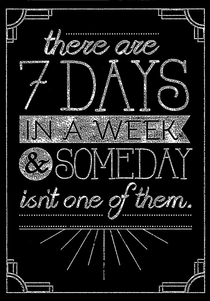 THERE ARE 7 DAYS IN A WEEK AND SOMEDAY ISN'T ONE OF THEM from Blackboard Collection. General Birthday greeting card. Retail $2.99  Inside: BLANK | 6907 | 255405