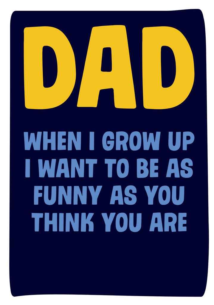 Dean Morris Dad When I Grow Up Funny Father's Day Greeting Card 5x7 DAD28 | 259335