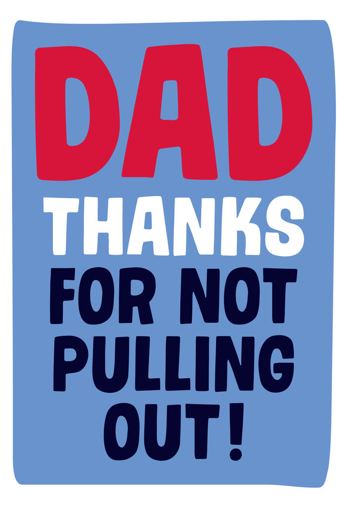 Dean Morris Dad Not Pulling Out Funny Humor Greeting Card 5x7 DAD35 | 259347