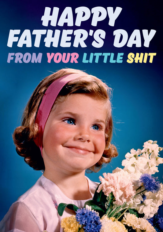 Dean Morris From Your Little Shit Girl Holding Flowers Funny Father's Day Greeting Card 5x7 DMA390 | 259491