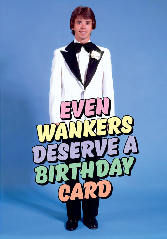 Dean Morris Even Wankers Deserve Funny Birthday Greeting Card 5x7 DMA397 | 259498