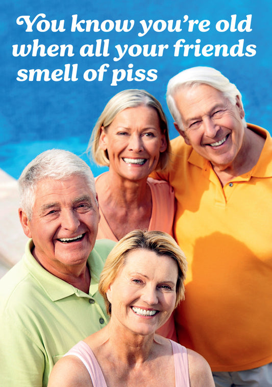 Dean Morris You're Old When Your Friends Smell Of Piss Funny Birthday Greeting Card 5x7 DMA489 | 259552