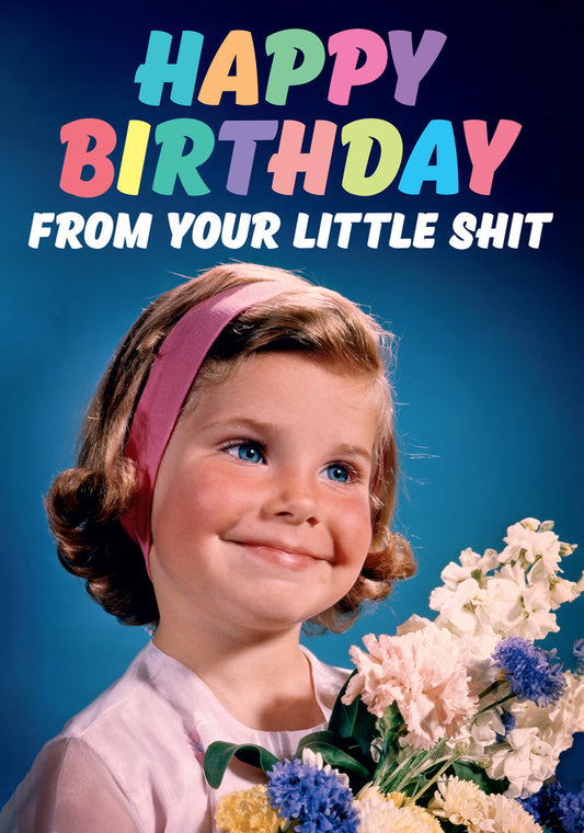 Dean Morris From Your Little Shit Young Girl Holding Flowers Funny Birthday Greeting Card 5x7 DMA491 | 259556