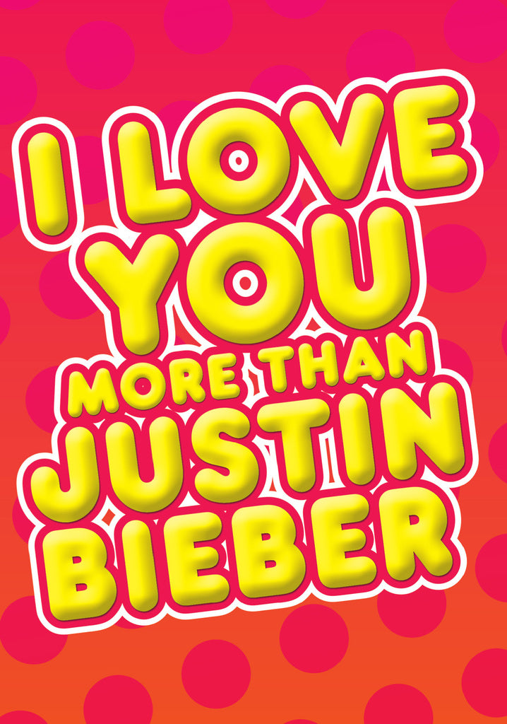 Dean Morris I Love You More Than Justine Bieber Funny Anniversary Greeting Card 5x7 DMV09 | 259669