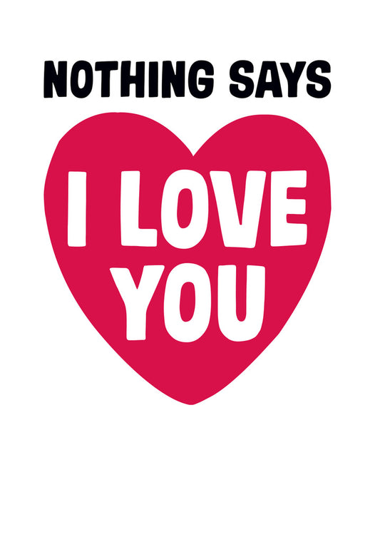 Dean Morris Nothing Says I Love You Funny Greeting Card 5x7 DMV83 | 259682