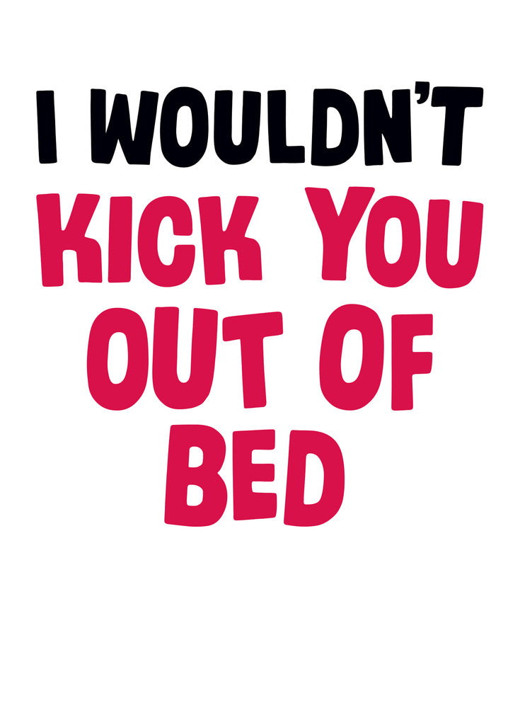 Dean Morris Kick You Out Of Bed Funny Valentine's Day Greeting Card 5x7 DMV115 | 259711