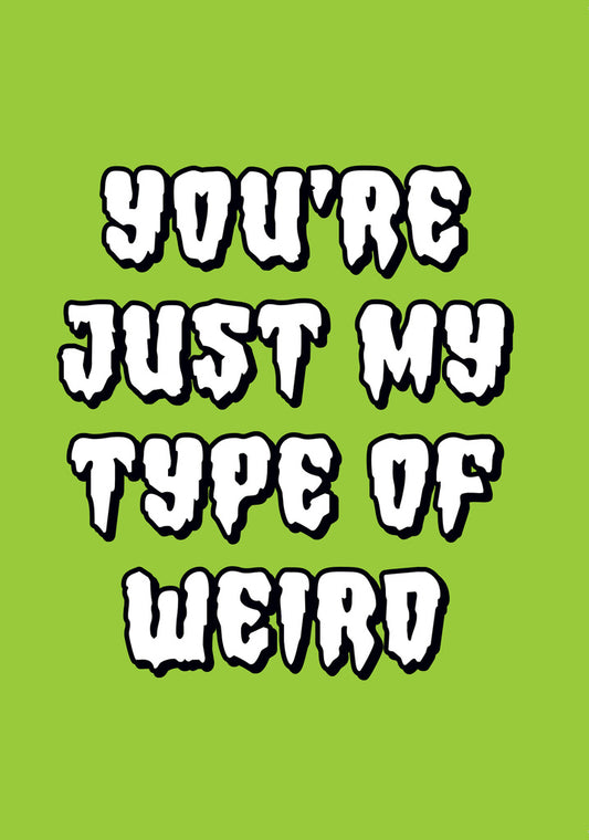 Dean Morris You're Just My Type Of Weird Funny Greeting Card 5x7 DMV113 | 259712