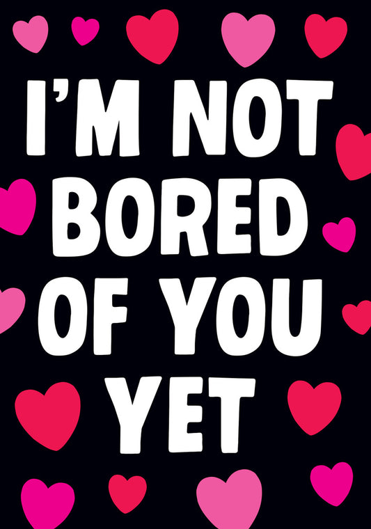 Dean Morris I'm Not Bored Of You Yet Funny Greeting Card 5x7 DMV117 | 259714