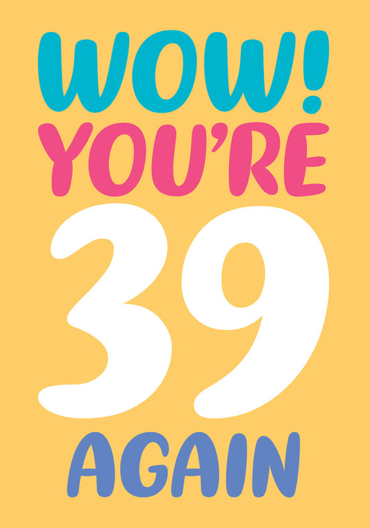 Dean Morris Wow You're 39 Again Funny Colorful 39th Birthday Greeting Card 5x7 DMY06 | 259731