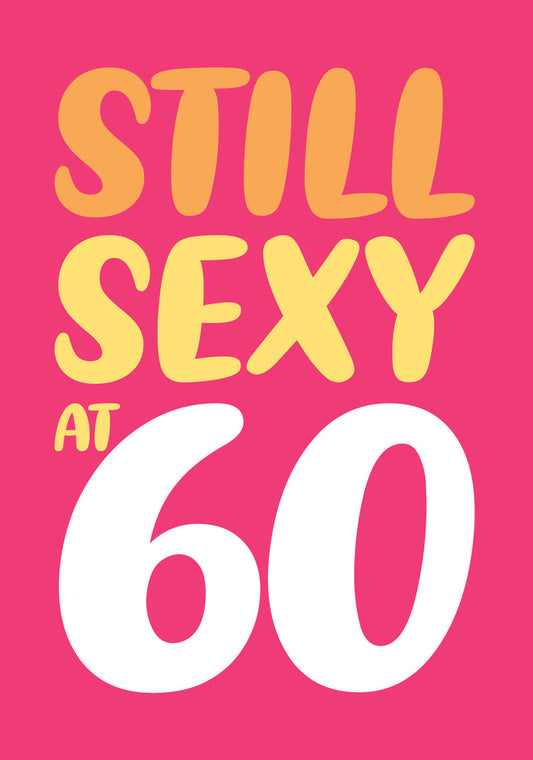 Dean Morris Still Sexy At 60 Funny Colorful 60th Birthday Greeting Card 5x7 DMY09 | 259735