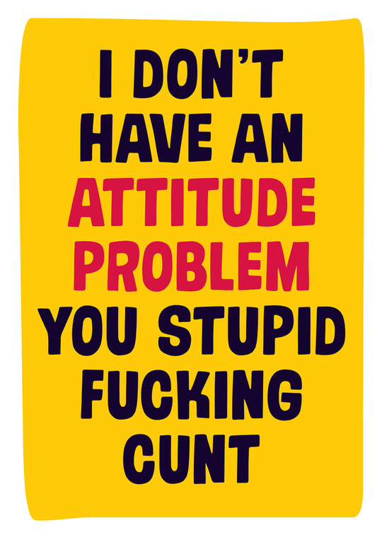 Dean Morris Attitude Problem Stupid Fucking Cunt Funny Bright Colors Greeting Card 5x7 GUM24 | 259760