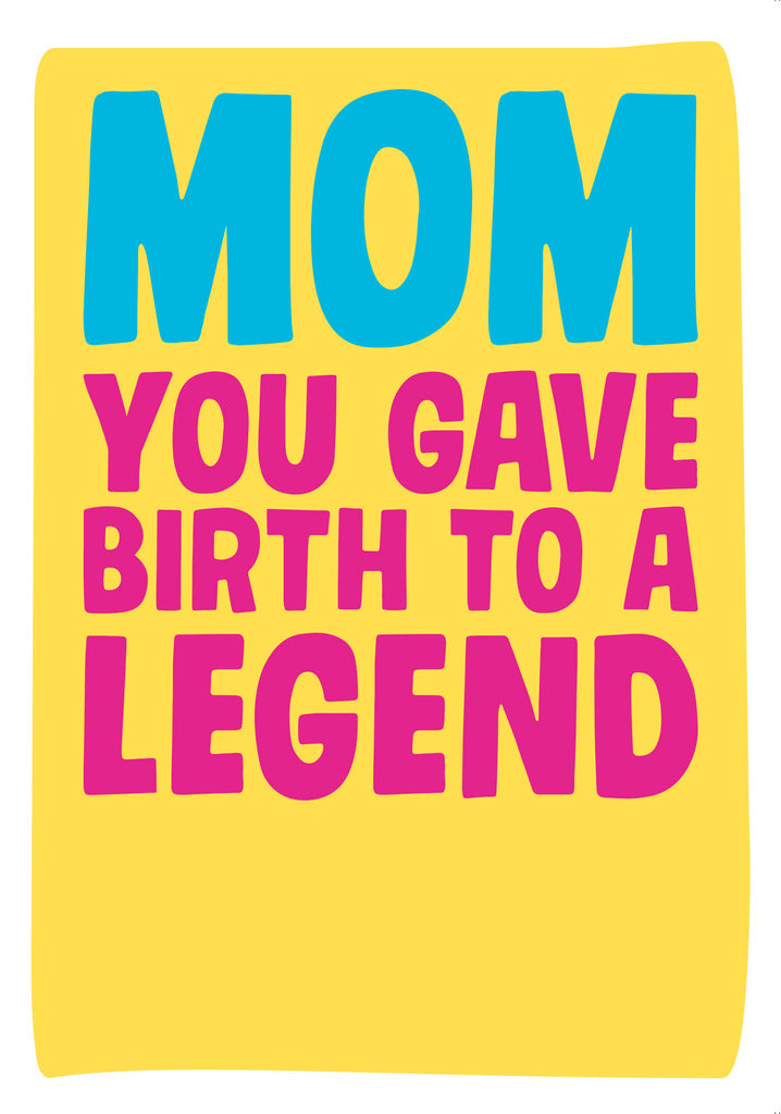 Dean Morris Mom You Gave Birth To Legend Funny Bright Colors Greeting Card 5x7 MUM34 | 259766