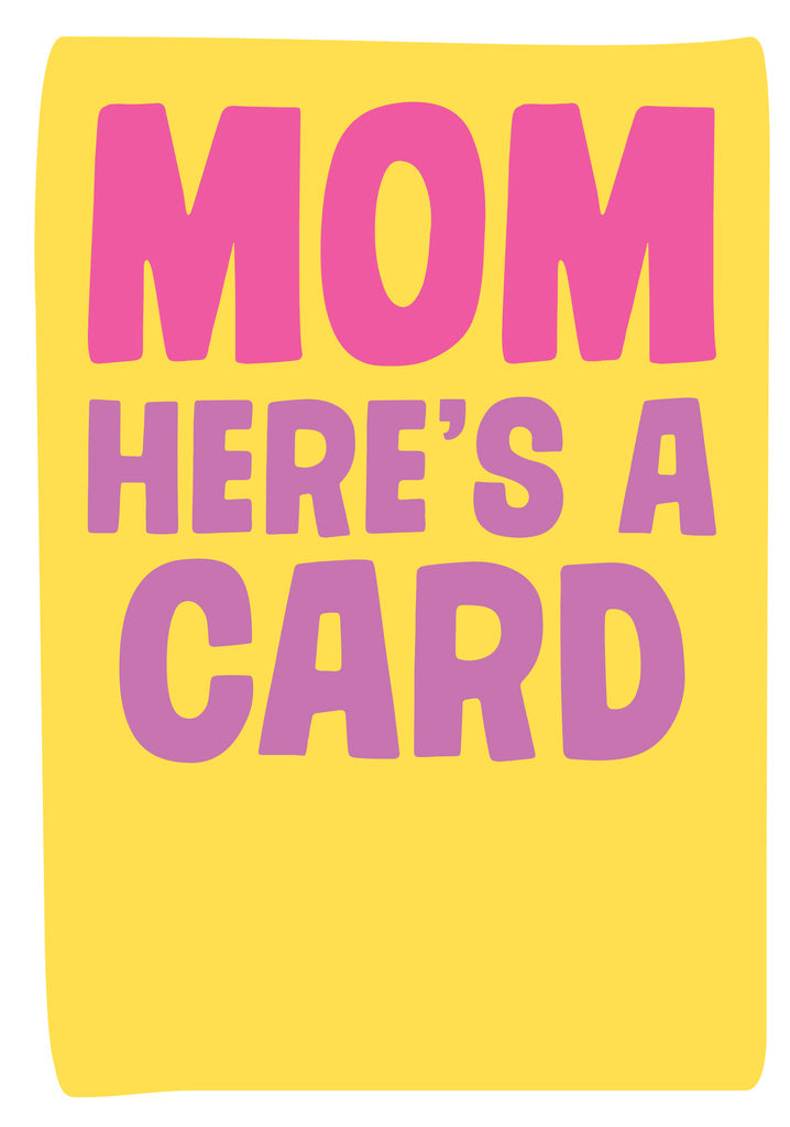 Dean Morris Mom Here's A Card Bright Colors Funny Mother’s Day Greeting Card 5x7 MUM41 | 259774