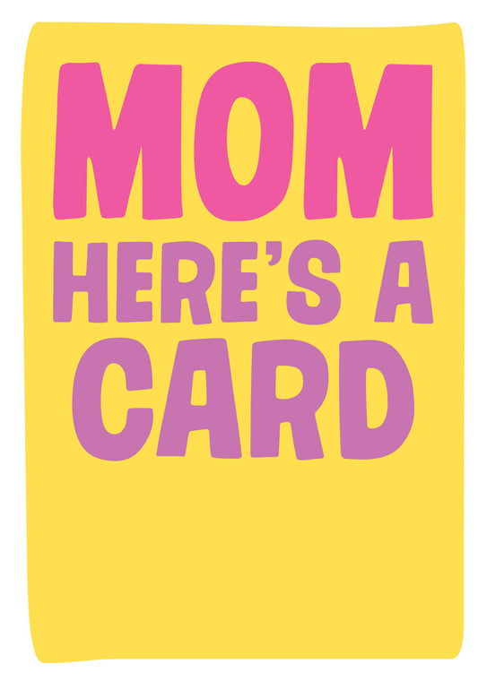 Dean Morris Mom Here's A Card Bright Colors Funny Mother’s Day Greeting Card 5x7 MUM41 | 259774