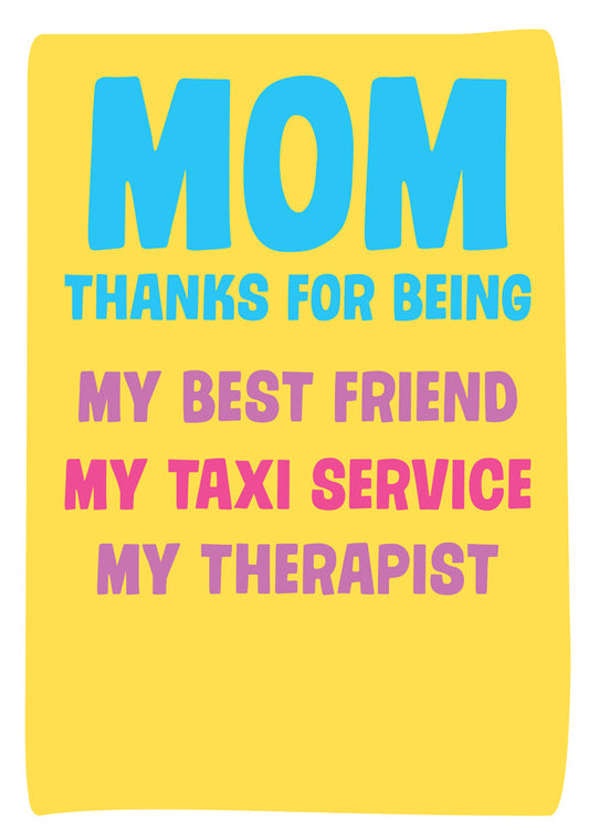 Dean Morris Mom Thanks For Being Best Friend Taxi Service Therapist Funny Bright Colors Greeting Card 5x7 MUM44 | 259776