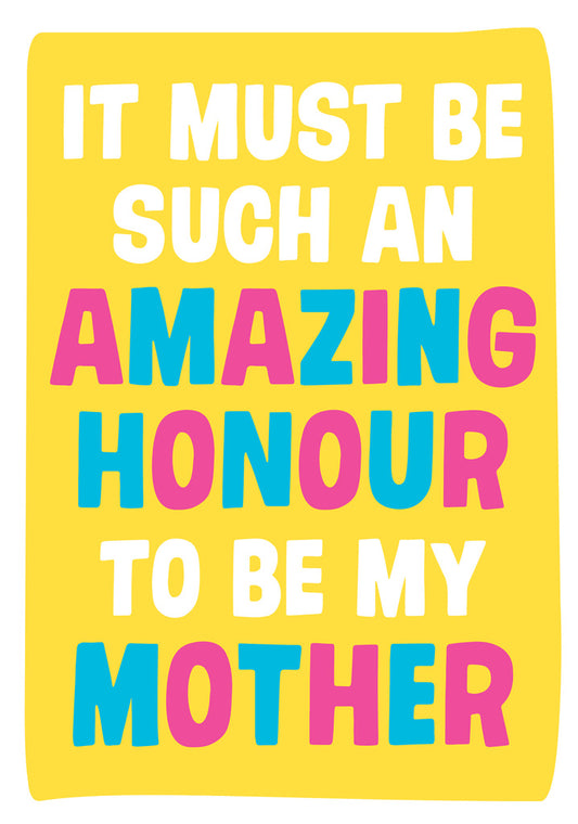 Dean Morris Amazing Honour To Be My Mother Bright Colors Funny Greeting Card 5x7 MUM46 | 259780