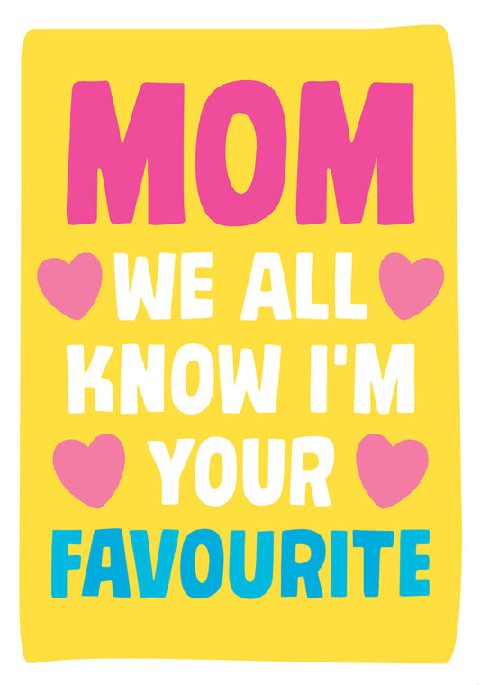 Dean Morris Mom We All Know I'm Your Favourite Bright Colors Funny Greeting Card 5x7 MUM49 | 259781