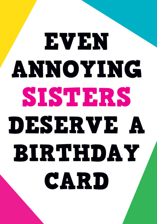 Dean Morris Even Annoying Sisters Deserve A Card Funny Birthday Greeting Card 5x7 POP02 | 259783