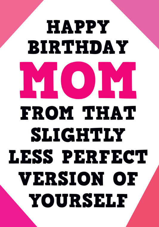 Dean Morris Mom Slightly Less Version Of Yourself Funny Birthday Greeting Card 5x7 POP04 | 259785