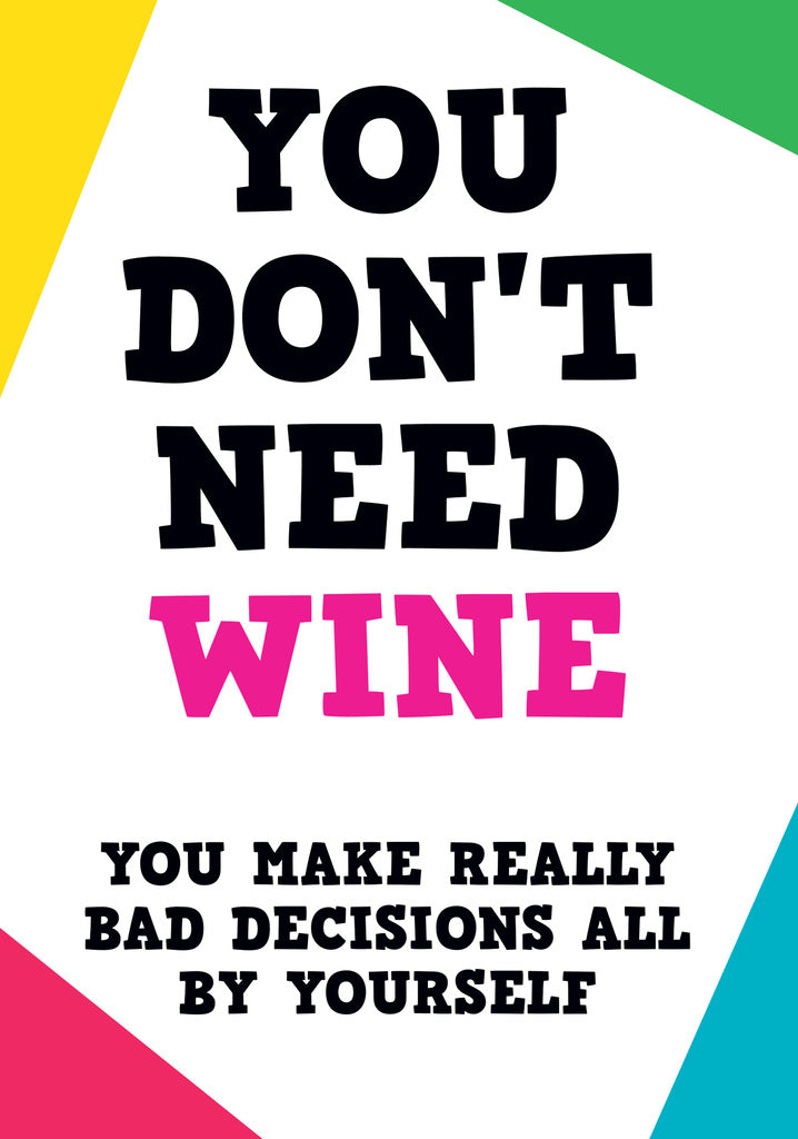 Dean Morris You Don't Need Wine Bad Decisions Funny Greeting Card 5x7 POP15 | 259796