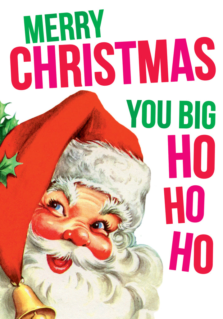 Dean Morris Merry Christmas You Big Ho Ho Ho Santa Claus Funny Greeting Card 5x7 DXX25 | 259959