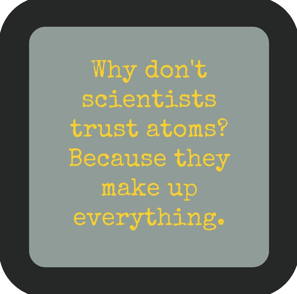 Why Dont Scientists Trust Atoms Premium Drink Coaster Resin With Cork Backing | 58503 | 260178