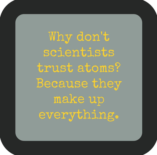 Why Dont Scientists Trust Atoms Premium Drink Coaster Resin With Cork Backing | 58503 | 260178