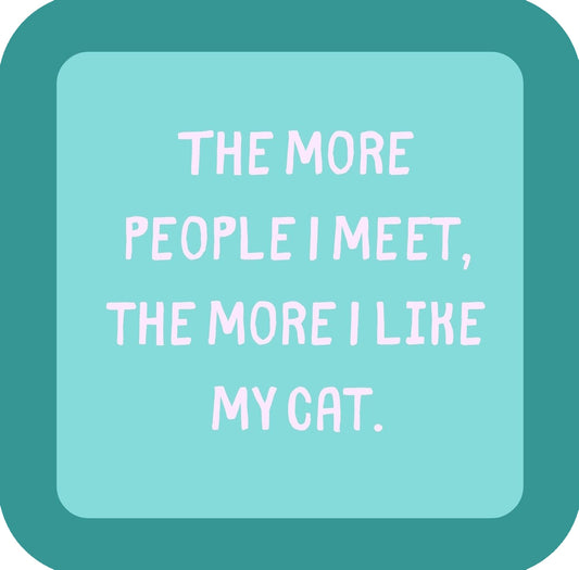 The More People I Meet The More I Like My Cat Premium Drink Coaster Resin With Cork Backing | 58550 | 260225