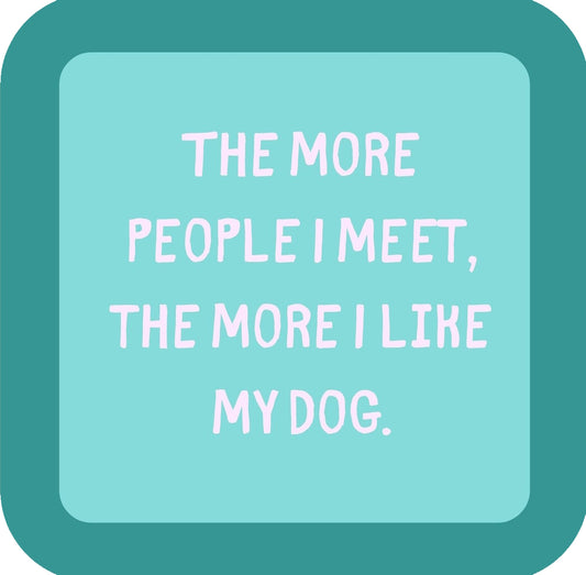 The More People I Meet The More I Like My Dog Premium Drink Coaster Resin With Cork Backing | 58551 | 260226