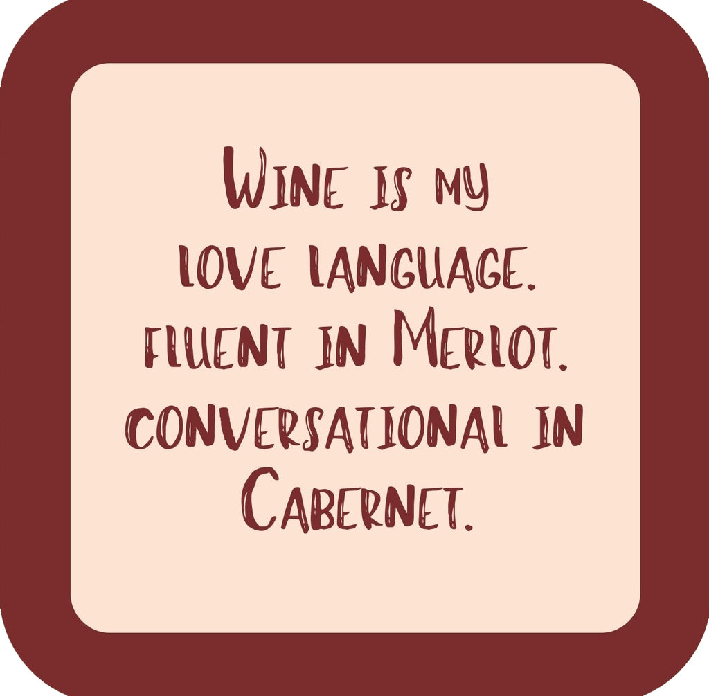 Wine Is My Love Language Fluent In Merlot Conversational In Cabernet Premium Drink Coaster Resin With Cork Backing | 58552 | 260227