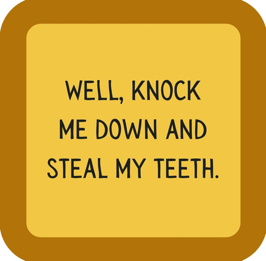 Well Knock Me Down And Steal My Teeth Premium Drink Coaster Resin With Cork Backing | 58574 | 260249