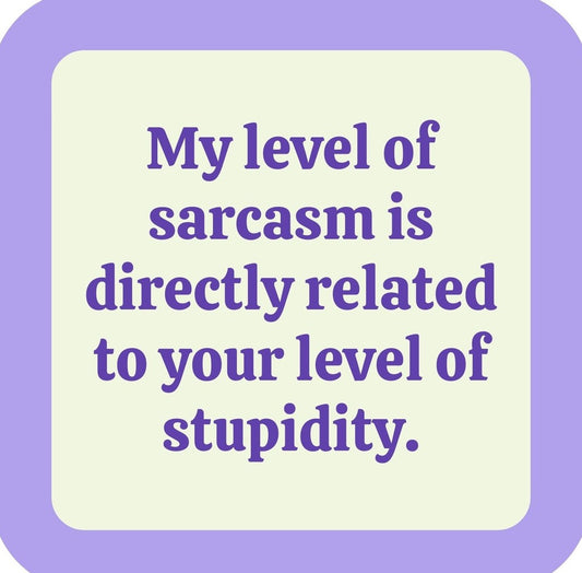 Sarcasm Related To Level Of Stupidity Premium Drink Coaster Resin With Cork Backing | 2388 | 261832