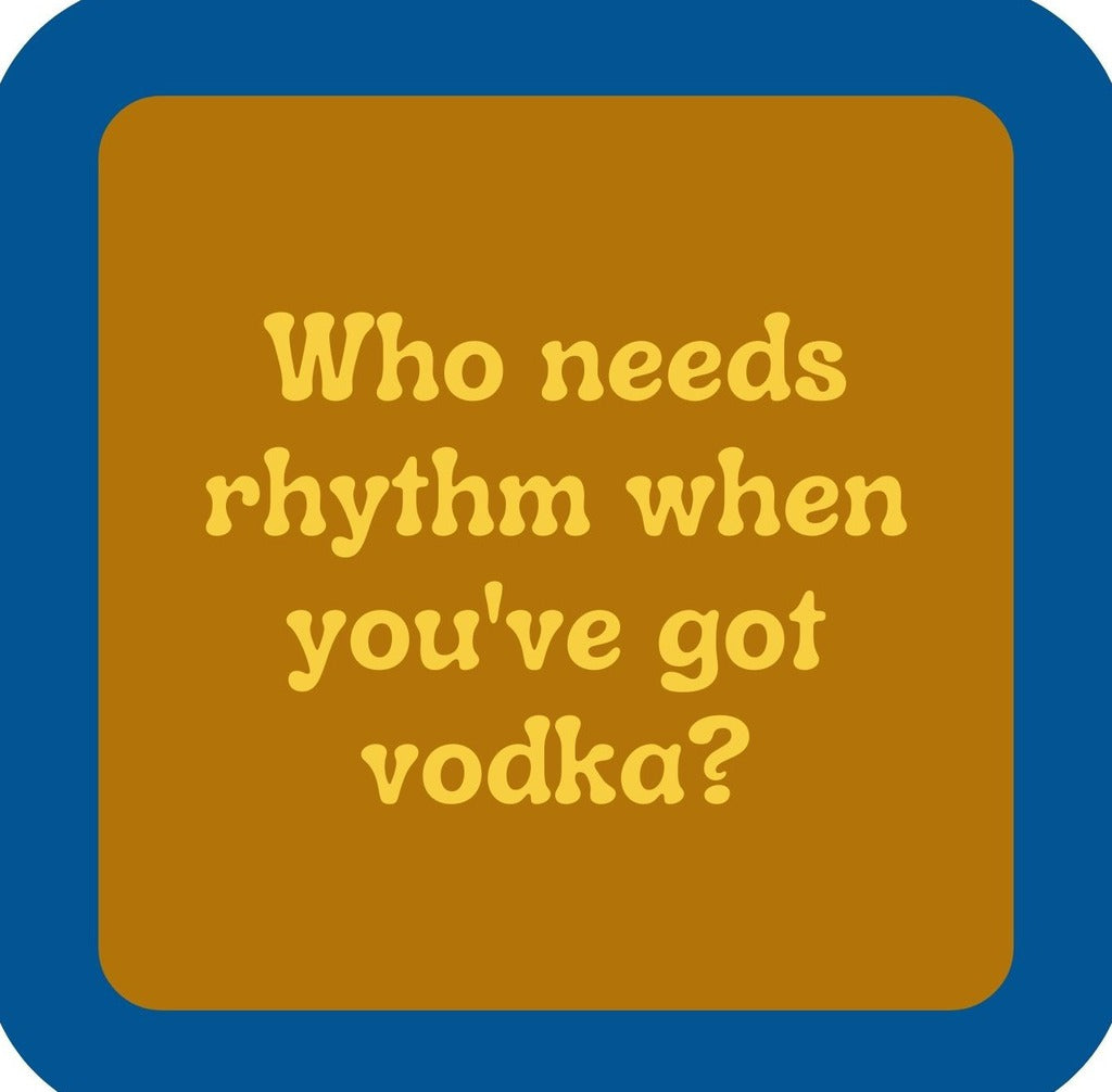 Who Needs Rhythm When Youve Got Vodka Premium Drink Coaster Resin With Cork Backing | 2420 | 261864