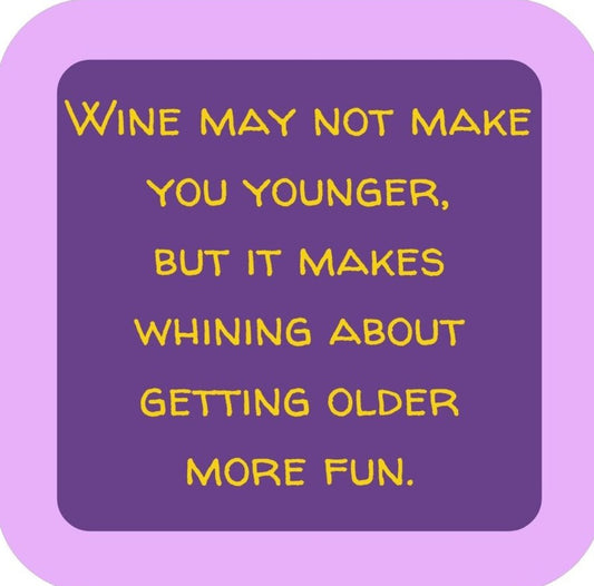 Wine May Not Make You Younger But It Makes Whining About Getting Older More Fun Premium Drink Coaster Resin With Cork Backing 265658 SSC2146 265658