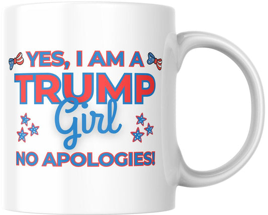 Yes I Am A Trump Girl No Apologies Presidential Election Campaign Ceramic Coffee Mug 12 oz 267211